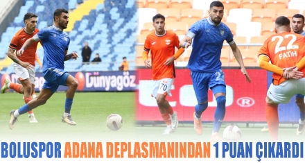 BOLUSPOR ADANA DEPLASMANINDAN 1 PUAN ÇIKARDI 