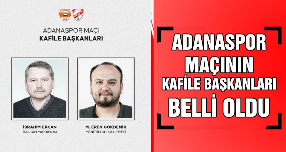 ADANASPOR MAÇININ KAFİLE BAŞKANLARI BELLİ OLDU