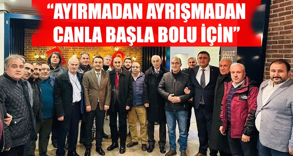 “AYIRMADAN AYRIŞMADAN CANLA BAŞLA BOLU İÇİN”