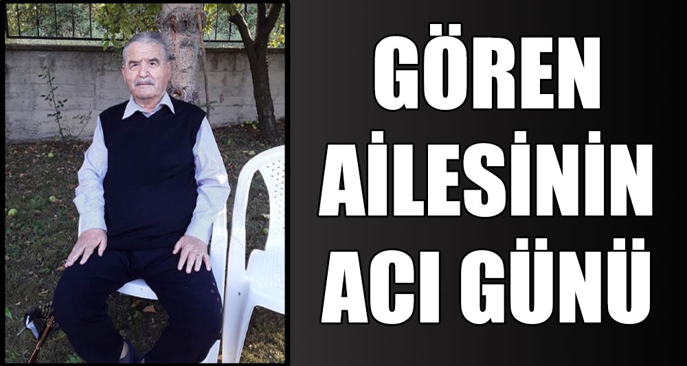 GÖREN AİLESİNİN ACI GÜNÜ