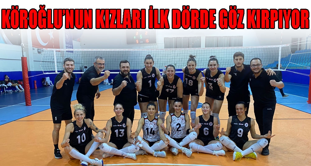 KÖROĞLU'NUN KIZLARI İLK DÖRDE GÖZ KIRPIYOR
