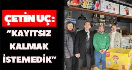 ÇETİN UÇ: “KAYITSIZ KALMAK İSTEMEDİK”