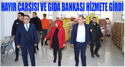 HAYIR ÇARŞISI VE GIDA BANKASI HİZMETE GİRDİ