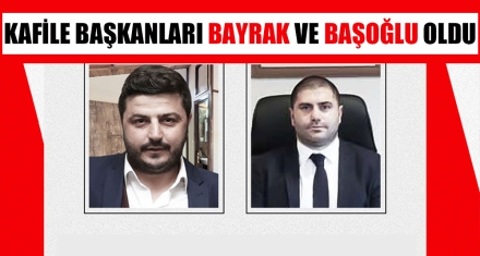 KAFİLE BAŞKANLARI BAYRAK VE BAŞOĞLU OLDU 
