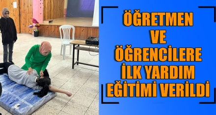 ÖĞRETMEN VE ÖĞRENCİLERE İLK YARDIM SEMİNERİ VERİLDİ