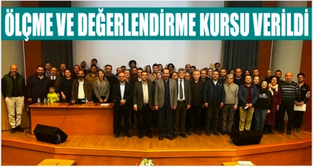 ÖLÇME VE DEĞERLENDİRME KURSU VERİLDİ 