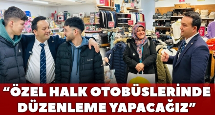 “ÖZEL HALK OTOBÜSLERİNDE DÜZENLEME YAPACAĞIZ”
