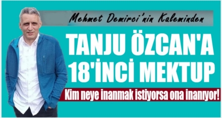 TANJU ÖZCAN'A 18'İNCİ MEKTUP
