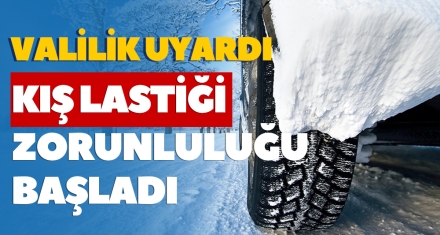 VALİLİK UYARDI KIŞ LASTİĞİ ZORUNLULUĞU BAŞLADI