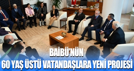 BAİBÜ'NÜN 60 YAŞ ÜSTÜ VATANDAŞLARA YENİ PROJESİ