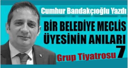Bir Belediye Meclis Üyesinin Anıları 7