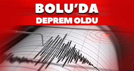 BOLU'DA DEPREM OLDU