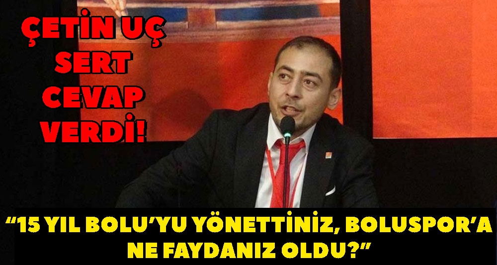 “15 YIL BOLU'YU YÖNETTİNİZ, BOLUSPOR'A NE FAYDANIZ OLDU?”