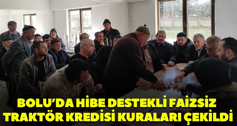 BOLU'DA HİBE DESTEKLİ FAİZSİZ TRAKTÖR KREDİSİ KURALARI ÇEKİLDİ