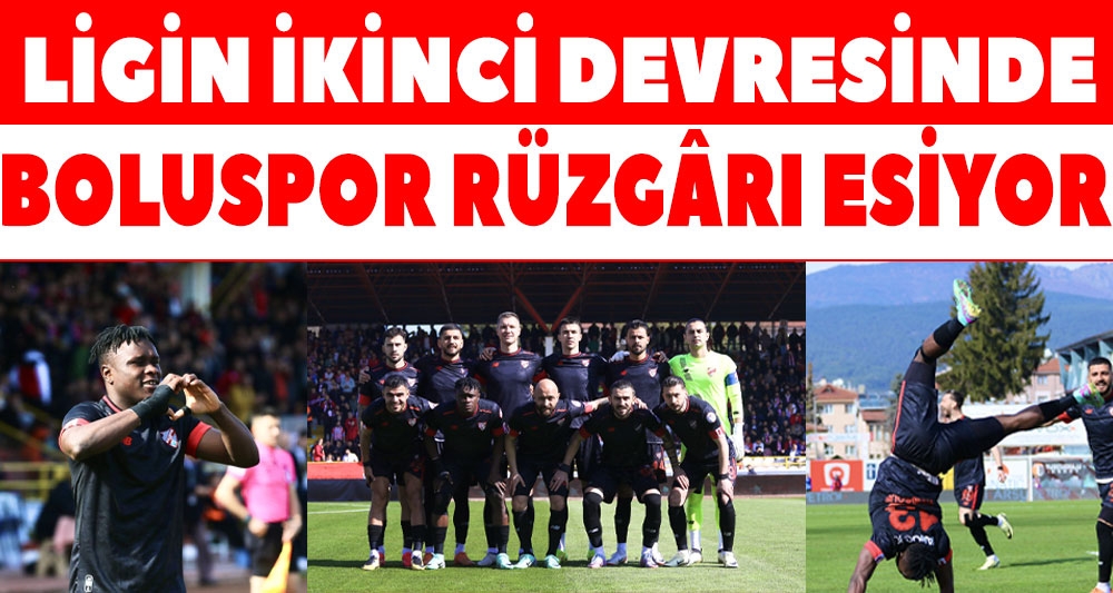 LİGİN İKİNCİ DEVRESİNDE BOLUSPOR RÜZGÂRI ESİYOR