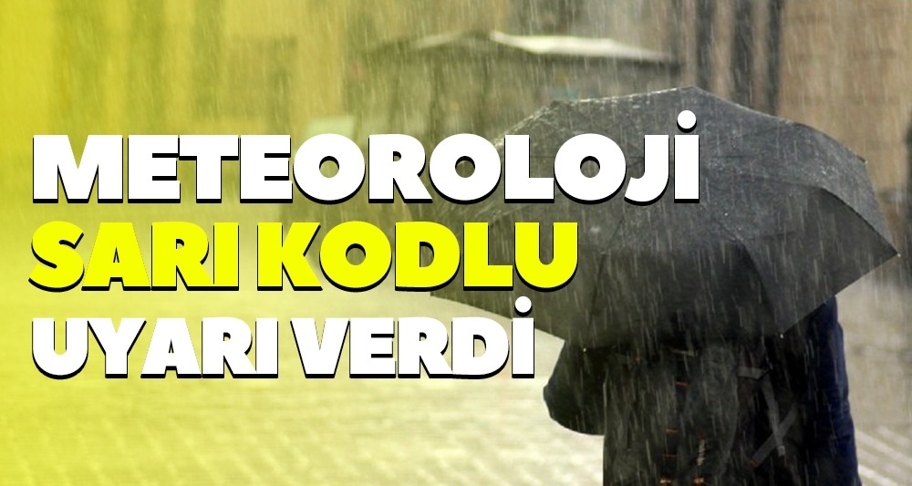 METEOROLOJİ SARI KODLU UYARI VERDİ