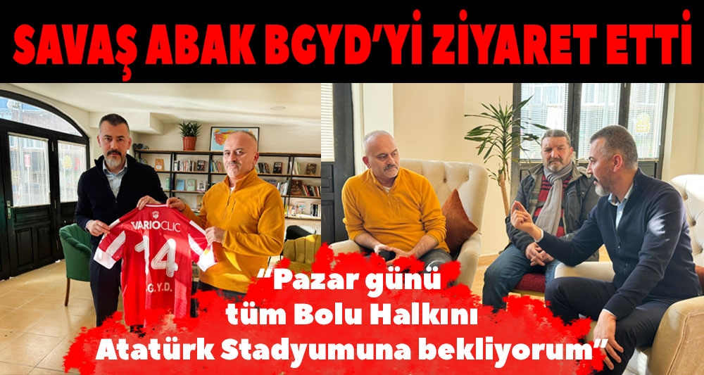 SAVAŞ ABAK BGYD'Yİ ZİYARET ETTİ