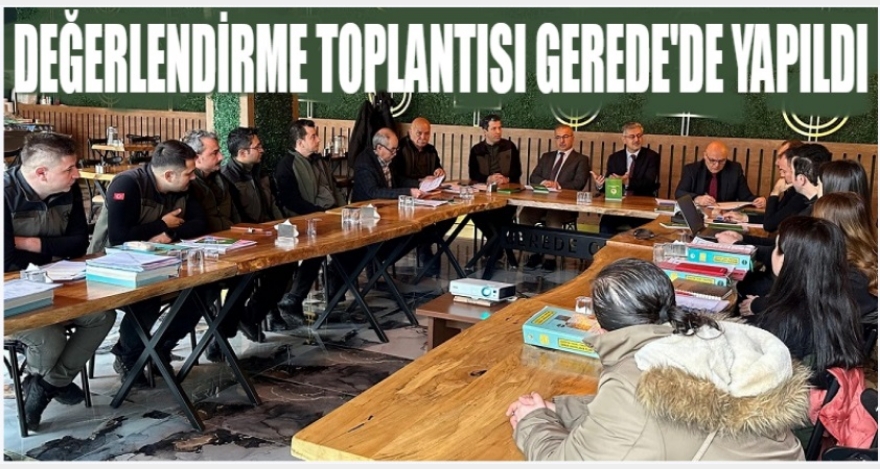 TOPLANTI GEREDE'DE YAPILDI