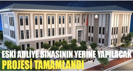 ESKİ ADLİYE BİNASNIN YERİNE YAPILACAK