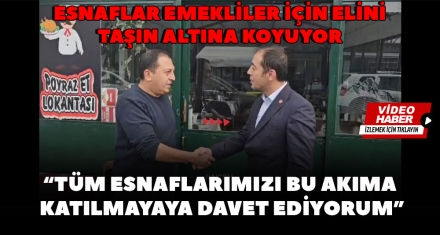 ESNAFLAR EMEKLİLER İÇİN ELİNİ TAŞIN ALTINA KOYUYOR