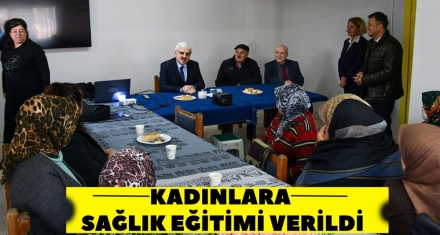 KADINLARA SAĞLIK EĞİTİMİ VERİLDİ