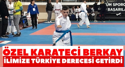 ÖZEL KARATECİ BERKAY İLİMİZE TÜRKİYE DERECESİ GETİRDİ