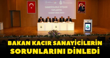BAKAN KACIR SANAYİCİLERİN SORUNLARINI DİNLEDİ
