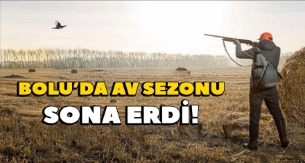 BOLU'DA AV SEZONU SONA ERDİ