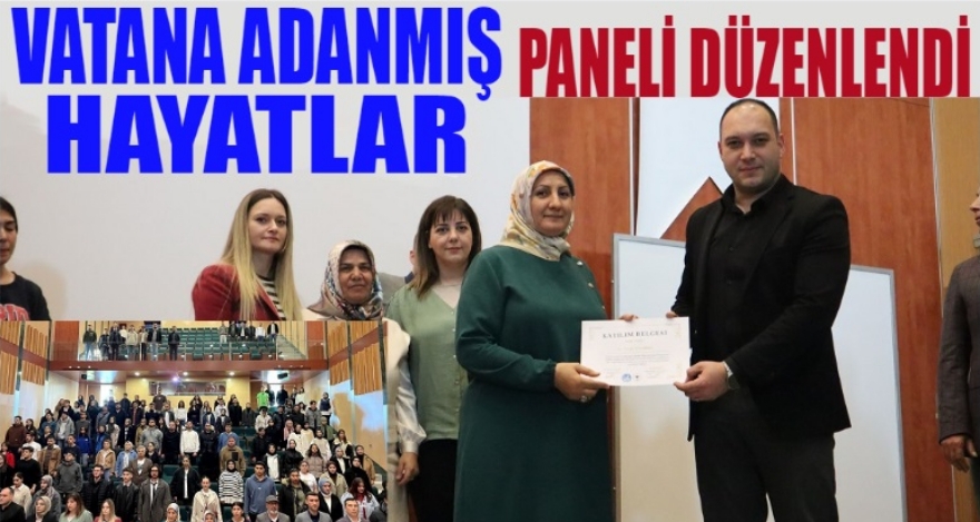 VATANA ADANMIŞ HAYATLAR PANELİ DÜZENLENDİ
