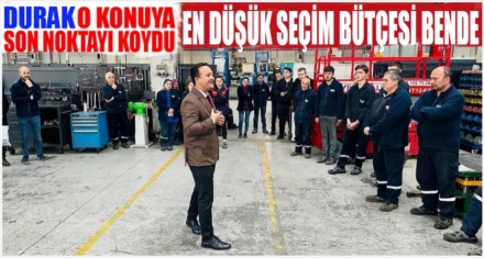 DURAK “EN DÜŞÜK SEÇİM BÜTÇESİ BENDE”