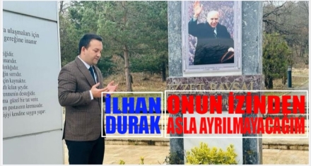 DURAK; ‘ONUN İZİNDEN ASLA AYRILMAYACAĞIM'