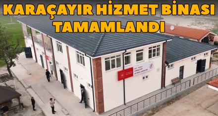 KARAÇAYIR HİZMET BİNASI TAMAMLANDI