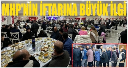 SANAYİ ESNAFINDAN MHP'NİN İFTARINA BÜYÜK İLGİ