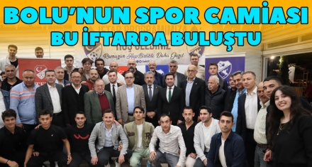 BOLU'NUN SPOR CAMİASI BU İFTARDA BULUŞTU