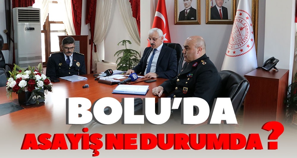 BOLU'DA ASAYİŞ NE DURUMDA?