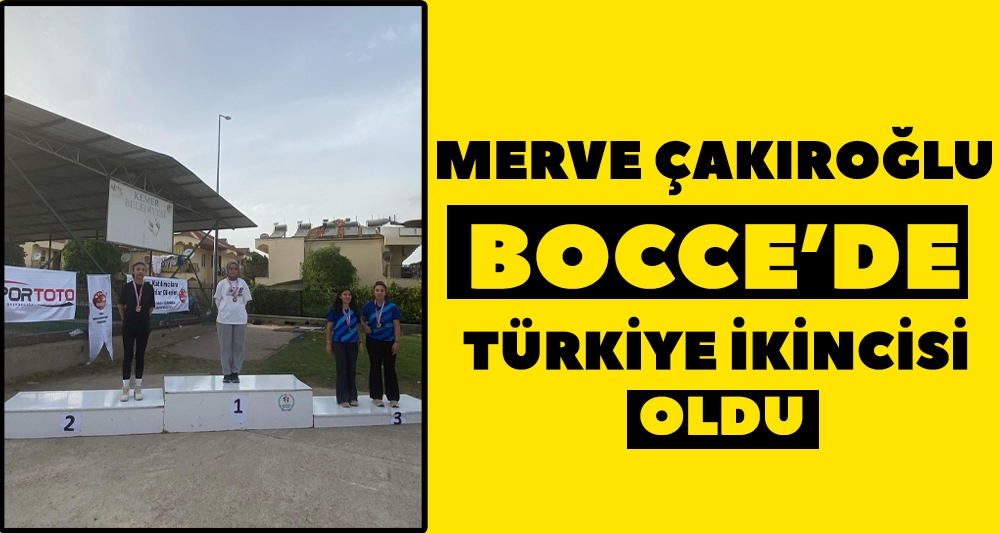 MERVE ÇAKIROĞLU BOCCE'DE TÜRKİYE İKİNCİSİ OLDU