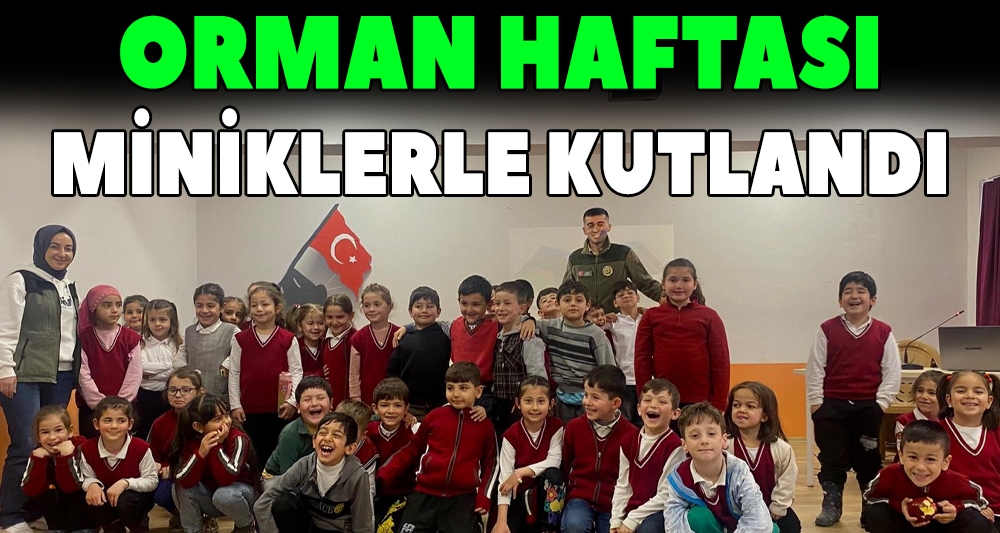 ORMAN HAFTASI MİNİKLERLE KUTLANDI