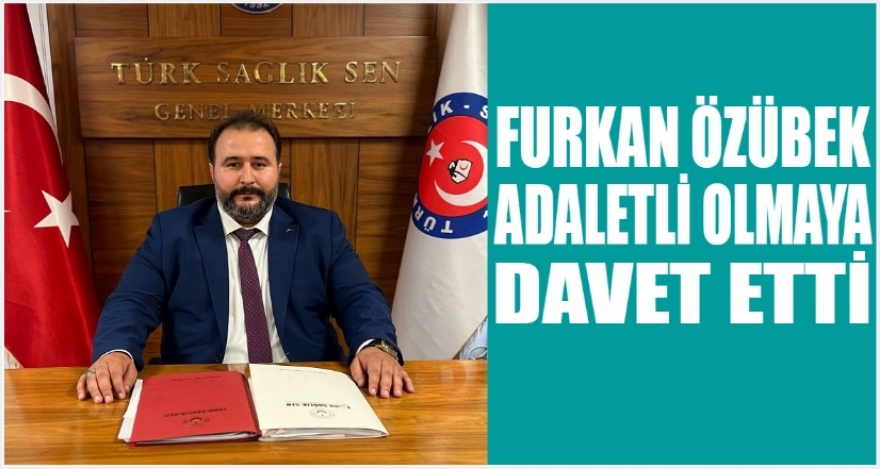 ÖZÜBEK ADALETLİ OLMAYA DAVET ETTİ