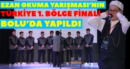 EZAN OKUMA YARIŞMASI'NIN TÜRKİYE 1. BÖLGE FİNALİ BOLU'DA YAPILDI