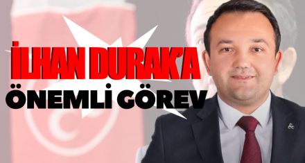 İLHAN DURAK'A ÖNEMLİ GÖREV 