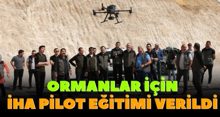 ORMANLAR İÇİN İHA PİLOT EĞİTİMİ VERİLDİ