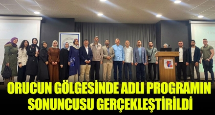 ORUCUN GÖLGESİNDE ADLI PROGRAMIN SONUNCUSU GERÇEKLEŞTİRİLDİ