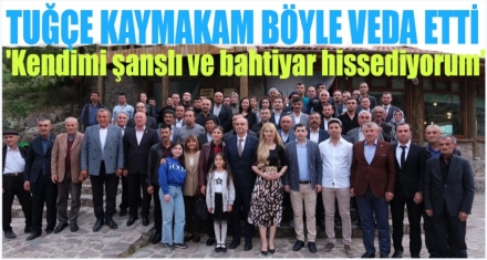 TUĞÇE KAYMAKAM VEDA ETTİ 