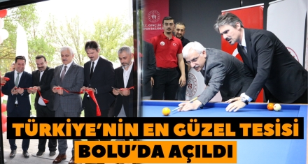 TÜRKİYE'NİN EN GÜZEL TESİSİ BOLU'DA AÇILDI