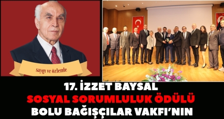 17. İZZET BAYSAL SOSYAL SORUMLULUK ÖDÜLÜ BOLU BAĞIŞÇILAR VAKFI'NIN