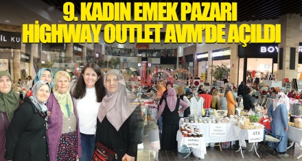 9. KADIN EMEK PAZARI HİGHWAY OUTLET AVM'DE AÇILDI