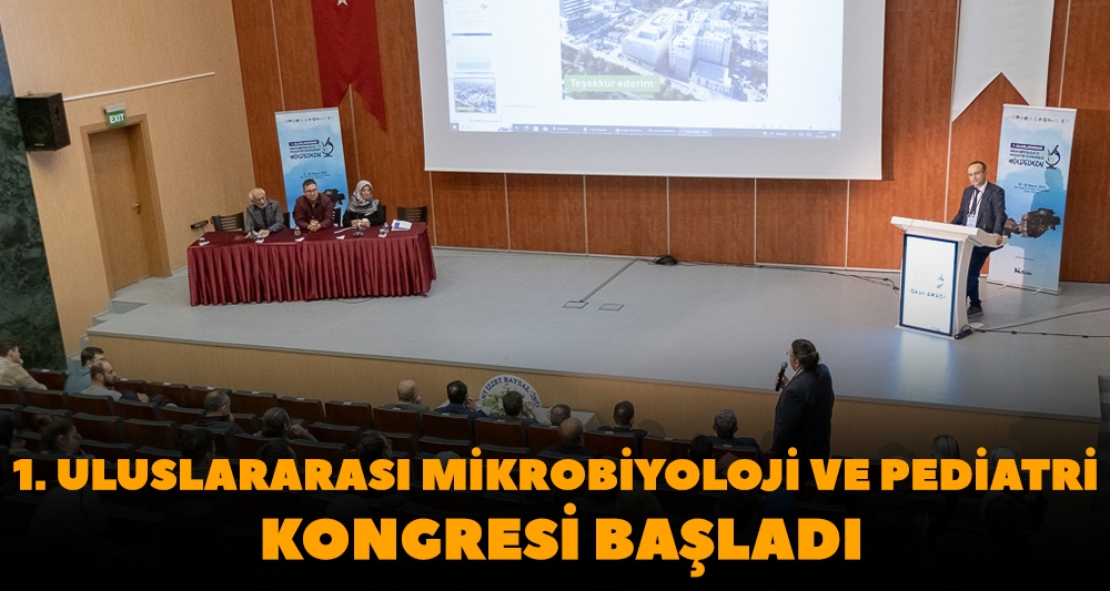 1. ULUSLARARASI MİKROBİYOLOJİ VE PEDİATRİ KONGRESİ BAŞLADI