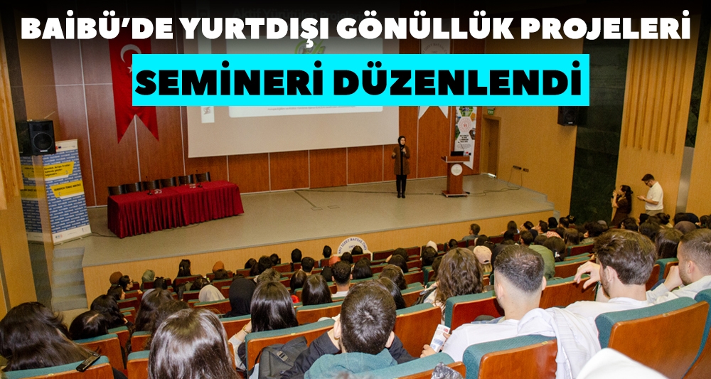 BAİBÜ'DE YURTDIŞI GÖNÜLLÜK PROJELERİ SEMİNERİ DÜZENLENDİ