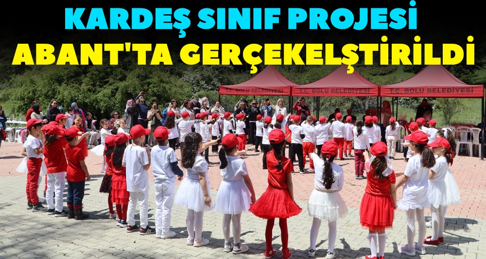 KARDEŞ SINIF PROJESİ ABANT'TA GERÇEKELŞTİRİLDİ