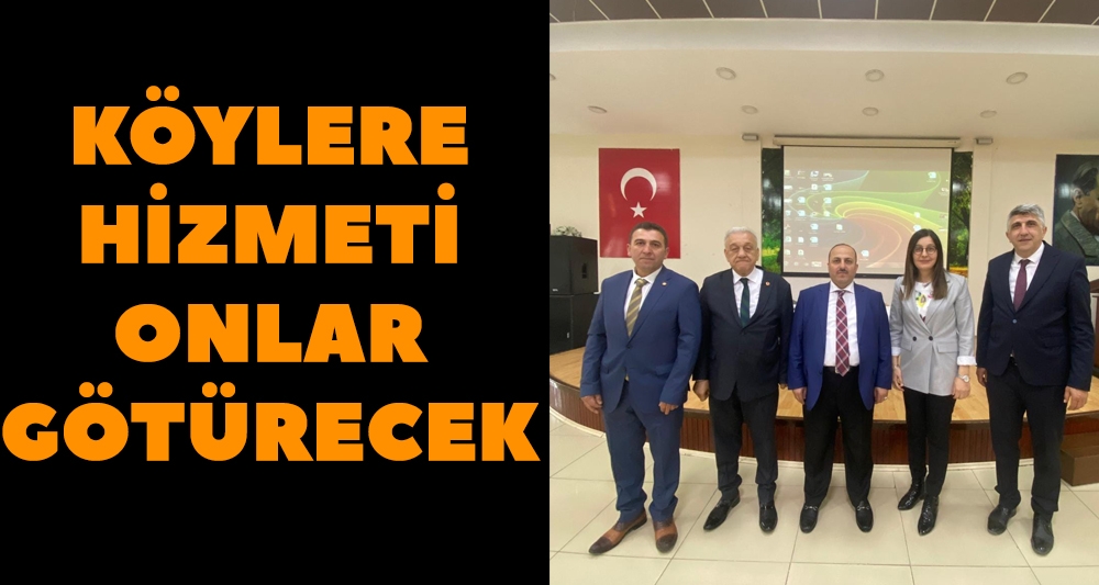 KÖYLERE HİZMETİ ONLAR GÖTÜRECEK